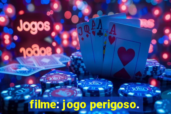 filme: jogo perigoso.